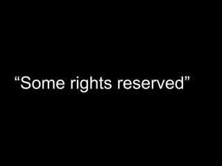 “Some rights reserved”
 
