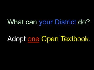 What can your District do?

Adopt one Open Textbook.
 