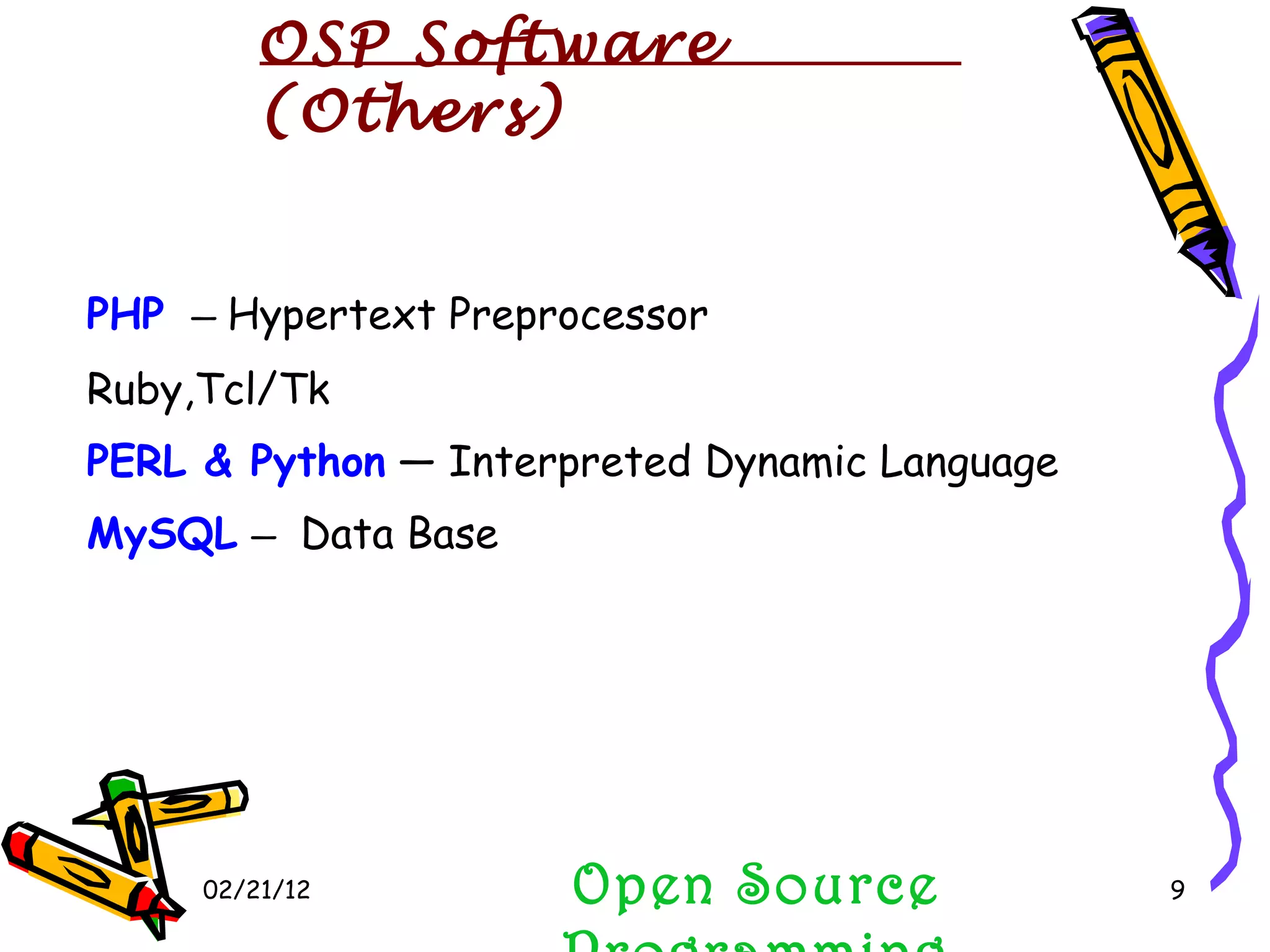 02/21/12 PHP   —  Hypertext Preprocessor   Ruby,Tcl/Tk PERL & Python  — Interpreted Dynamic Language MySQL   —  Data Base Open Source Programming OSP Software (Others) 