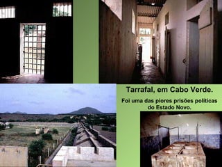 Tarrafal, em Cabo Verde.
Foi uma das piores prisões políticas
do Estado Novo.

 