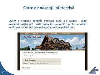 Avem o sec ? iune special ?  dedicat ?  C ? r ? ii de oaspe ? i Cunde musafirii no ? tri pot posta impresii.  Un mesaj de la un client mul ? umit, reprezint ?  cea mai bun ?  form ?  de  publicitate . Carte de oaspe?i interactiv? 