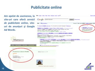 Am apelat de asemenea, la site-uri care ofer?  servicii de publicitate online , site-uri de anun?uri ?i Google Ad Words. Publicitate online 