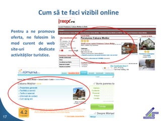 P entru a ne promova oferta , n e folosim ?n mod curent de  web site-uri  dedicate activit ?? ilor turistice . Cum s? te faci vizibil online 