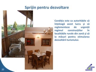 Condi?ia este ca autorit??ile s? ?n?eleag? acest lucru ?i s? reglementeze de urgen?? regimul construc?iilor ?n localit??ile rurale din zon? ?i s? ia m?suri pentru stimularea dezvolt?rii turismului. Sprijin pentru dezvoltare 