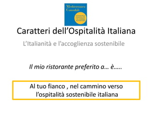 Caratteri dell’Ospitalità Italiana
L’Italianità e l’accoglienza sostenibile
Il mio ristorante preferito a… è…..
Al tuo fia...