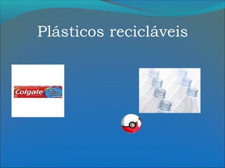 Plásticos recicláveis

 