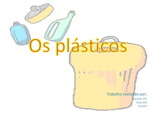 Os plásticos Trabalho realizado por: Mathilde  Nº5 Paulo Nº6 Rita Nº7 