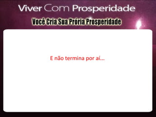 E não termina por aí...
 