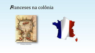 Franceses na colônia
França Antártica
 