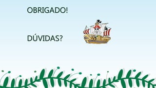 OBRIGADO!
DÚVIDAS?
 