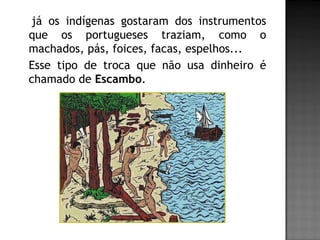 Os portugueses e os primeiros contatos com os indígenas. | PPT