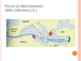 POVOS DO MEDITERRÂNEO
(300 A 200 ANOS A.C.)

 