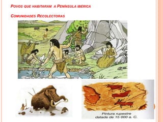 Povos que habitaram  a Península ibéricaComunidades Recolectoras