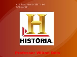 COLÉGIO ADVENTÍSTA DE SALVADOR Professor Wilton Reis 