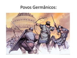 Povos Germânicos:
 