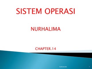 SISTEM OPERASI

   NURHALIMA


    CHAPTER.14




                 NURHALIMA   1
 