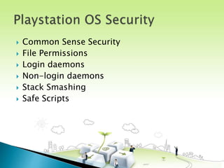  Common Sense Security
 File Permissions
 Login daemons
 Non-login daemons
 Stack Smashing
 Safe Scripts
 