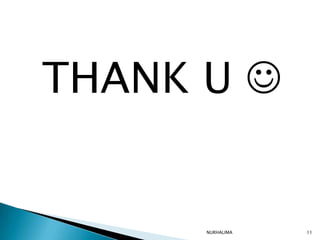 THANK U 


      NURHALIMA   11
 