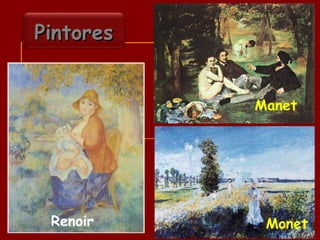 Manet
Renoir Monet
PintoresPintores
21
 
