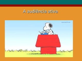A audiência ativa 