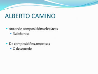 ALBERTO CAMINOAutor de composiciónselexíacasNaichorosaDe composicións amorosasO desconsolo