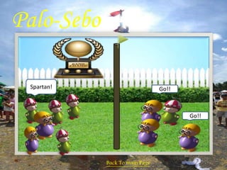 Palo-Sebo 
Back To main Page 
Go!! 
Go!! 
Spartan! 
 