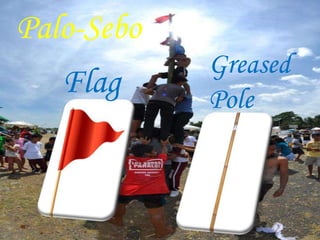Palo-Sebo 
Flag 
Greased 
Pole 
 