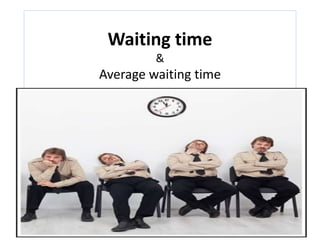 Waiting time
&
Average waiting time
 