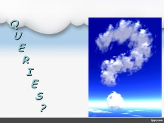 QQ
UU
EE
RR
II
EE
SS
??
 