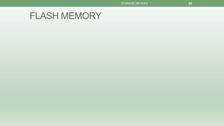 STORAGE DEVICES 20
FLASH MEMORY
 