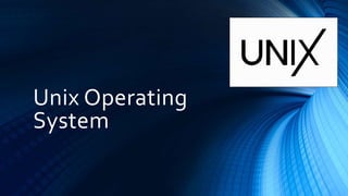 Unix Operating
System
 