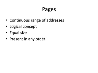 Pages
• Continuous range of addresses
• Logical concept
• Equal size
• Present in any order
 