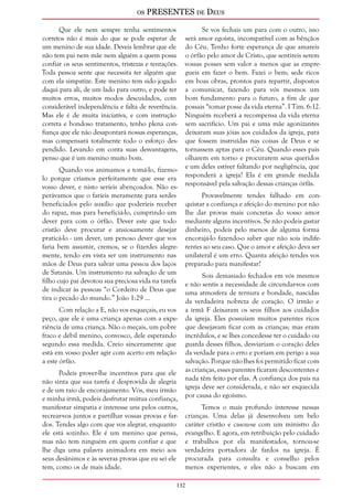 os PRESENTES de Deus 
132 
Que ele nem sempre tenha sentimentos 
corretos não é mais do que se pode esperar de 
um menino de sua idade. Deveis lembrar que ele 
não tem pai nem mãe nem alguém a quem possa 
confiar os seus sentimentos, tristezas e tentações. 
Toda pessoa sente que necessita ter alguém que 
com ela simpatize. Este menino tem sido jogado 
daqui para ali, de um lado para outro, e pode ter 
muitos erros, muitos modos descuidados, com 
considerável independência e falta de reverência. 
Mas ele é de muita iniciativa, e com instrução 
correta e bondoso tratamento, tenho plena con-fiança 
que ele não desapontará nossas esperanças, 
mas compensará totalmente todo o esforço des-pendido. 
Levando em conta suas desvantagens, 
penso que é um menino muito bom. 
Quando vos animamos a tomá-lo, fizemo-lo 
porque críamos perfeitamente que esse era 
vosso dever, e nisto seríeis abençoados. Não es-perávamos 
que o faríeis meramente para serdes 
beneficiados pelo auxílio que poderíeis receber 
do rapaz, mas para beneficiá-lo, cumprindo um 
dever para com o órfão. Dever este que todo 
cristão deve procurar e ansiosamente desejar 
praticá-lo - um dever, um penoso dever que vos 
faria bem assumir, cremos, se o fizerdes alegre-mente, 
tendo em vista ser um instrumento nas 
mãos de Deus para salvar uma pessoa dos laços 
de Satanás. Um instrumento na salvação de um 
filho cujo pai devotou sua preciosa vida na tarefa 
de indicar às pessoas “o Cordeiro de Deus que 
tira o pecado do mundo.” João 1:29 ... 
Com relação a E, não vos esqueçais, eu vos 
peço, que ele é uma criança apenas com a expe-riência 
de uma criança. Não o meçais, um pobre 
fraco e débil menino, convosco, dele esperando 
segundo essa medida. Creio sinceramente que 
está em vosso poder agir com acerto em relação 
a este órfão. 
Podeis prover-lhe incentivos para que ele 
não sinta que sua tarefa é desprovida de alegria 
e de um raio de encorajamento. Vós, meu irmão 
e minha irmã, podeis desfrutar mútua confiança, 
manifestar simpatia e interesse uns pelos outros, 
recrear-vos juntos e partilhar vossas provas e far-dos. 
Tendes algo com que vos alegrar, enquanto 
ele está sozinho. Ele é um menino que pensa, 
mas não tem ninguém em quem confiar e que 
lhe diga uma palavra animadora em meio aos 
seus desânimos e às severas provas que eu sei ele 
tem, como os de mais idade. 
Se vos fechais um para com o outro, isso 
será amor egoísta, incompatível com as bênçãos 
do Céu. Tenho forte esperança de que amareis 
o órfão pelo amor de Cristo, que sentireis serem 
vossas posses sem valor a menos que as empre-gueis 
em fazer o bem. Fazei o bem; sede ricos 
em boas obras, prontos para repartir, dispostos 
a comunicar, fazendo para vós mesmos um 
bom fundamento para o futuro, a fim de que 
possais “tomar posse da vida eterna”. I Tim. 6:12. 
Ninguém receberá a recompensa da vida eterna 
sem sacrifício. Um pai e uma mãe agonizantes 
deixaram suas jóias aos cuidados da igreja, para 
que fossem instruídas nas coisas de Deus e se 
tornassem aptas para o Céu. Quando esses pais 
olharem em torno e procurarem seus queridos 
e um deles estiver faltando por negligência, que 
responderá a igreja? Ela é em grande medida 
responsável pela salvação dessas crianças órfãs. 
Provavelmente tendes falhado em con-quistar 
a confiança e afeição do menino por não 
lhe dar provas mais concretas do vosso amor 
mediante alguns incentivos. Se não podeis gastar 
dinheiro, podeis pelo menos de alguma forma 
encorajá-lo fazendo-o saber que não sois indife-rentes 
ao seu caso. Que o amor e afeição deva ser 
unilateral é um erro. Quanta afeição tendes vos 
preparado para manifestar? 
Sois demasiado fechados em vós mesmos 
e não sentis a necessidade de circundar-vos com 
uma atmosfera de ternura e bondade, nascidas 
da verdadeira nobreza de coração. O irmão e 
a irmã F deixaram os seus filhos aos cuidados 
da igreja. Eles possuíam muitos parentes ricos 
que desejavam ficar com as crianças; mas eram 
incrédulos, e se lhes concedesse ter o cuidado ou 
guarda desses filhos, desviariam o coração deles 
da verdade para o erro e poriam em perigo a sua 
salvação. Porque não lhes foi permitido ficar com 
as crianças, esses parentes ficaram descontentes e 
nada têm feito por elas. A confiança dos pais na 
igreja deve ser considerada, e não ser esquecida 
por causa do egoísmo. 
Temos o mais profundo interesse nessas 
crianças. Uma delas já desenvolveu um belo 
caráter cristão e casou-se com um ministro do 
evangelho. E agora, em retribuição pelo cuidado 
e trabalhos por ela manifestados, tornou-se 
verdadeira portadora de fardos na igreja. É 
procurada para consulta e conselho pelos 
menos experientes, e eles não a buscam em 
 