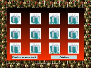 Finalizar Apresentação TOURO GÊMEOS CÂNCER VIRGEM LIBRA ESCORPIÃO SAGITÁRIO AQUÁRIO LEÃO CAPRICÓRNIO PEIXES Créditos Áries 