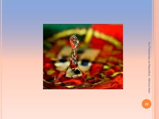 Os Presidentes da República - Mónica Neto
                                            22
 