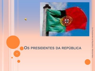 Os Presidentes da República - Mónica Neto
                         OS PRESIDENTES DA REPÚBLICA
                                                       1
 