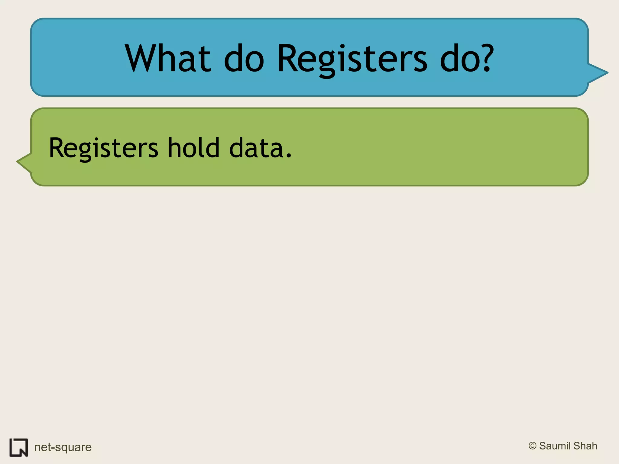 What do Registers do?Registers hold data.