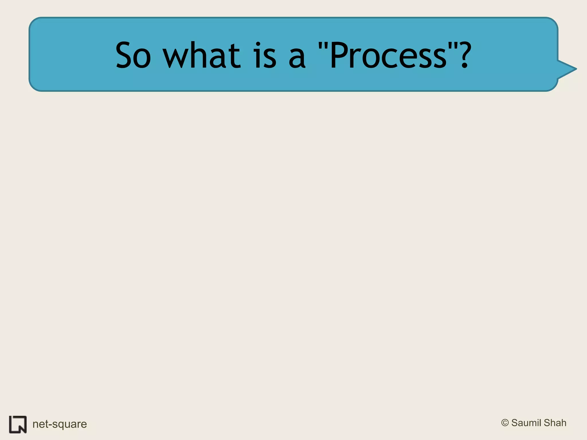So what is a "Process"?