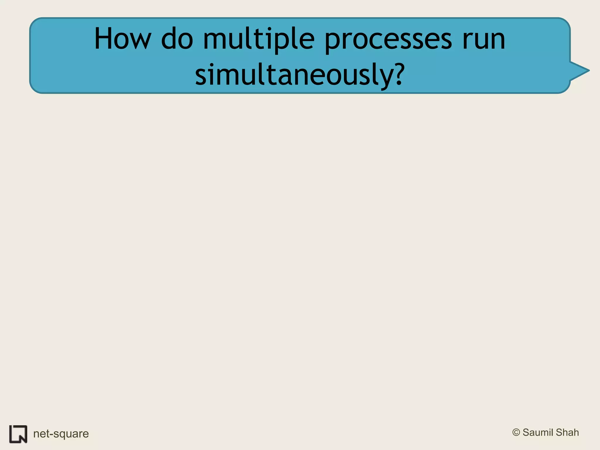 How do multiple processes run simultaneously?