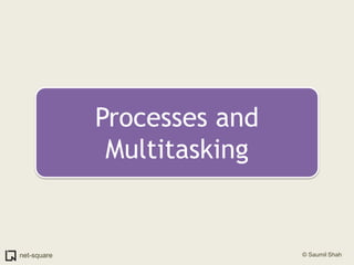 Processes and Multitasking