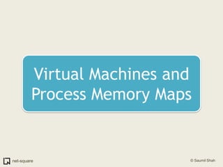 Virtual Machines and Process Memory Maps