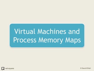 Virtual Machines and Process Memory Maps<br />