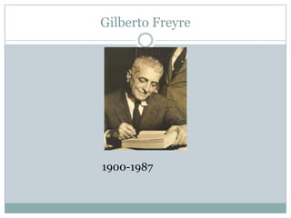 Gilberto Freyre




1900-1987
 
