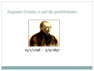 Auguste Comte, o pai do positivismo.




         19/1/1798 - 5/9/1857
 