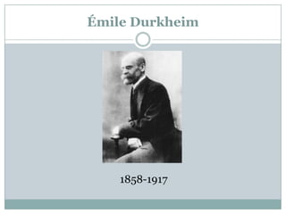 Émile Durkheim




    1858-1917
 