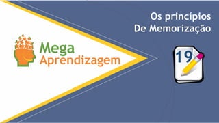 19
Os princípios
De Memorização
 