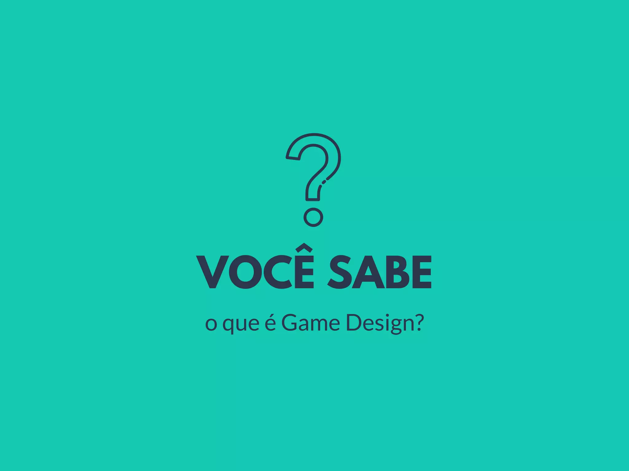 VOCÊ SABE
o que é Game Design?
 