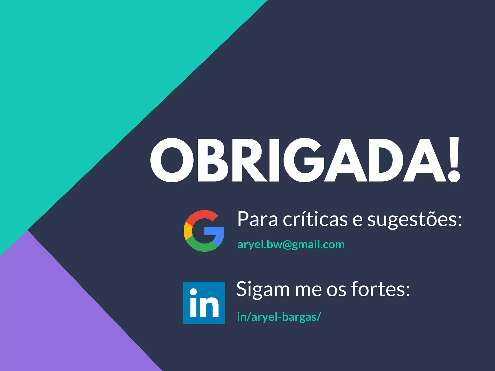 OBRIGADA!
aryel.bw@gmail.com
in/aryel-bargas/
Para críticas e sugestões:
Sigam me os fortes:
 