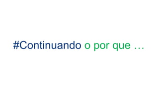 #Continuando o por que …
 