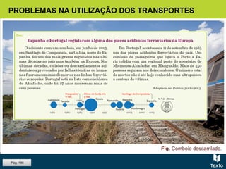 PROBLEMAS NA UTILIZAÇÃO DOS TRANSPORTES
Pág. 198
Fig. Comboio descarrilado.
 